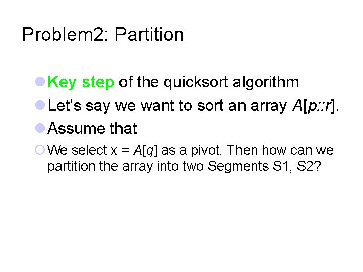 Problem 2: Partition Key step of the quicksort algorithm Let’s say we want to