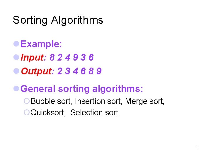 Sorting Algorithms Example: Input: 8 2 4 9 3 6 Output: 2 3 4