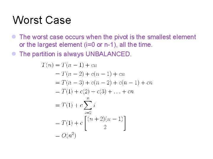 Worst Case The worst case occurs when the pivot is the smallest element or