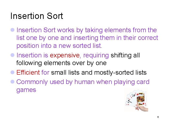 Insertion Sort works by taking elements from the list one by one and inserting