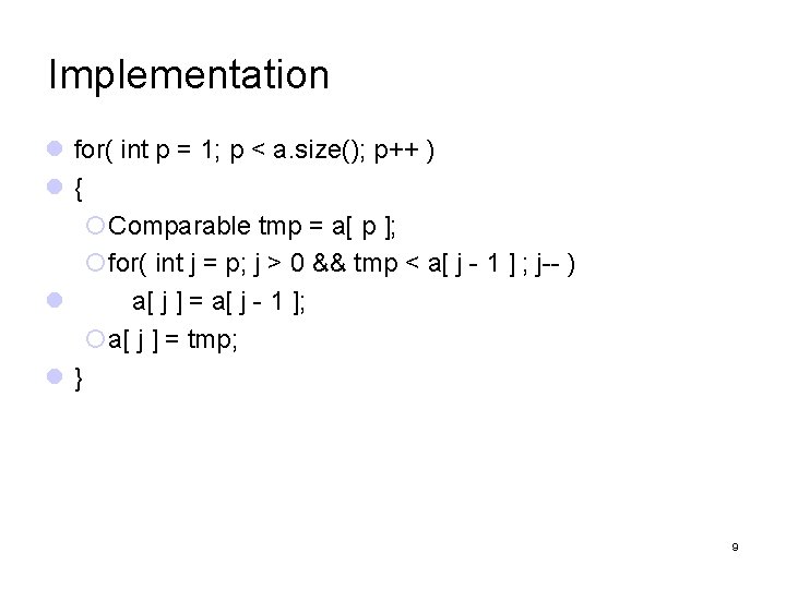 Implementation for( int p = 1; p < a. size(); p++ ) { Comparable