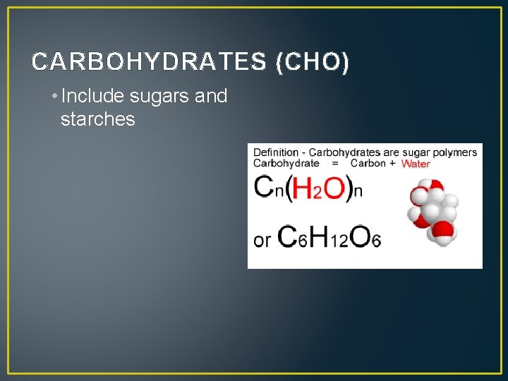 CARBOHYDRATES (CHO) • Include sugars and starches 