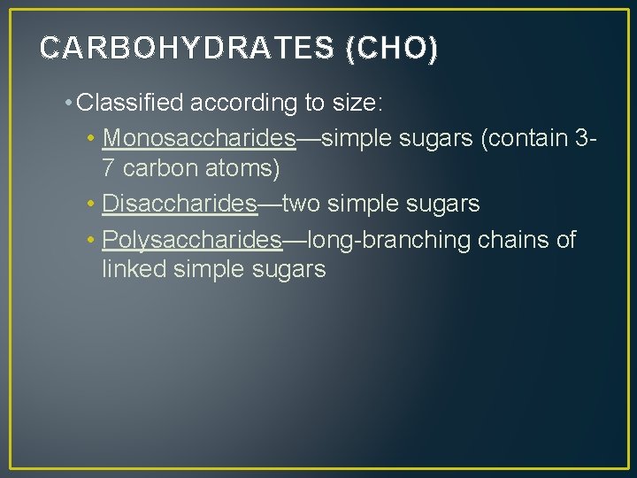 CARBOHYDRATES (CHO) • Classified according to size: • Monosaccharides—simple sugars (contain 37 carbon atoms)