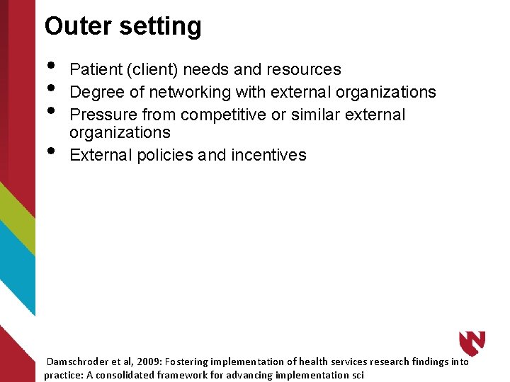 Outer setting • • Patient (client) needs and resources Degree of networking with external