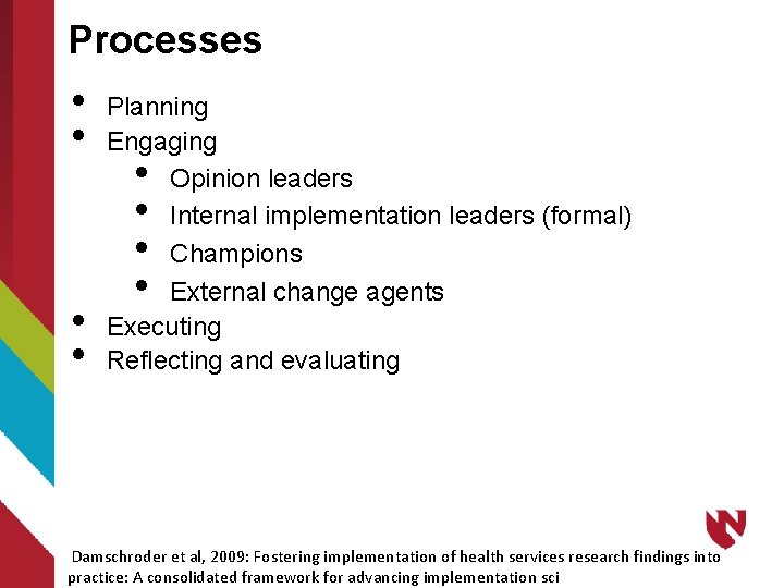 Processes • • Planning Engaging Opinion leaders Internal implementation leaders (formal) Champions External change