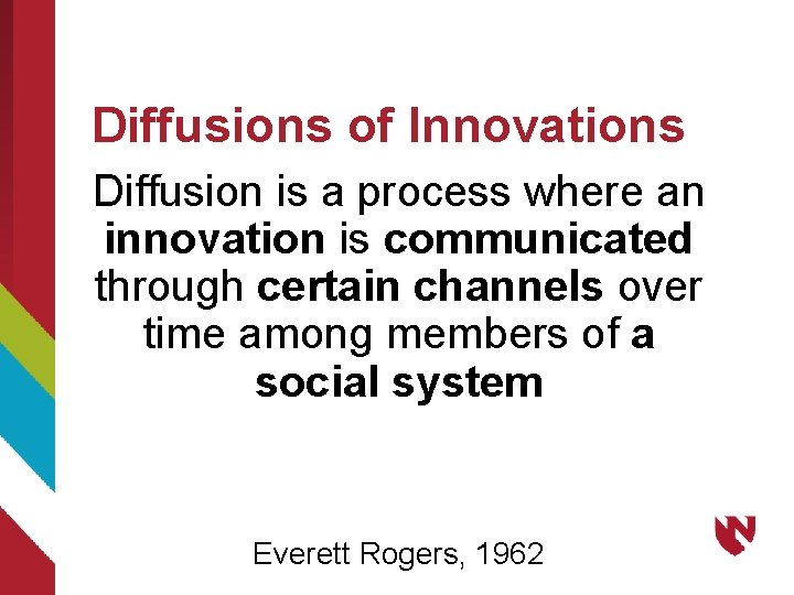 Diffusions of Innovations Diffusion is a process where an innovation is communicated through certain