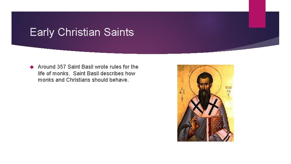 Early Christian Saints Around 357 Saint Basil wrote rules for the life of monks.
