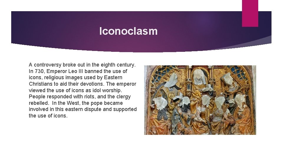Iconoclasm A controversy broke out in the eighth century. In 730, Emperor Leo III