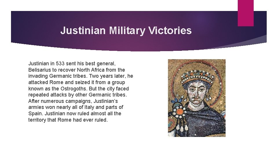 Justinian Military Victories Justinian in 533 sent his best general, Belisarius to recover North