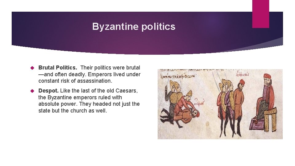 Byzantine politics Brutal Politics. Their politics were brutal —and often deadly. Emperors lived under