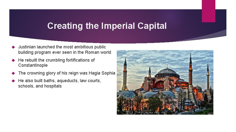 Creating the Imperial Capital Justinian launched the most ambitious public building program ever seen