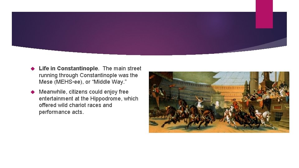  Life in Constantinople. The main street running through Constantinople was the Mese (MEHS