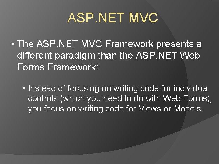 ASP. NET MVC • The ASP. NET MVC Framework presents a different paradigm than ASP. NET MVC • The ASP. NET MVC Framework presents a different paradigm than