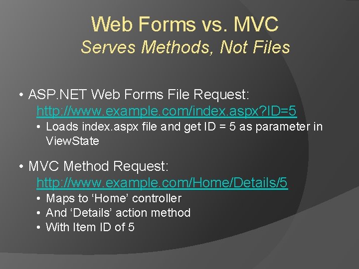 Web Forms vs. MVC Serves Methods, Not Files • ASP. NET Web Forms File Web Forms vs. MVC Serves Methods, Not Files • ASP. NET Web Forms File