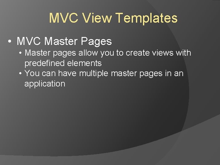 MVC View Templates • MVC Master Pages • Master pages allow you to create MVC View Templates • MVC Master Pages • Master pages allow you to create