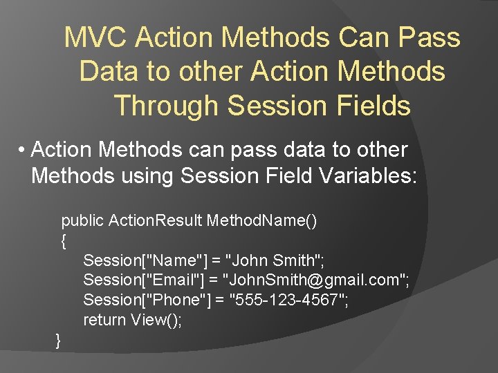 MVC Action Methods Can Pass Data to other Action Methods Through Session Fields • MVC Action Methods Can Pass Data to other Action Methods Through Session Fields •