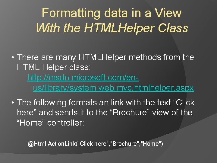 Formatting data in a View With the HTMLHelper Class • There are many HTMLHelper Formatting data in a View With the HTMLHelper Class • There are many HTMLHelper