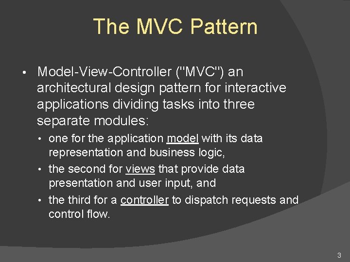 The MVC Pattern • Model-View-Controller ("MVC") an architectural design pattern for interactive applications dividing The MVC Pattern • Model-View-Controller ("MVC") an architectural design pattern for interactive applications dividing