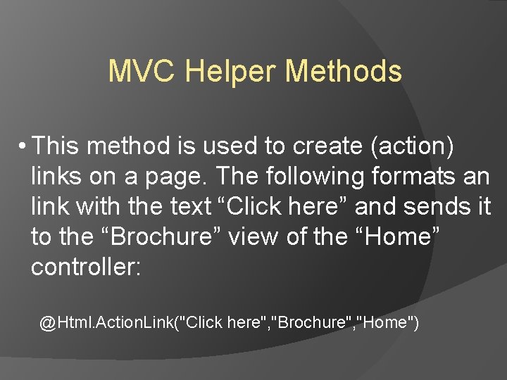 MVC Helper Methods • This method is used to create (action) links on a MVC Helper Methods • This method is used to create (action) links on a