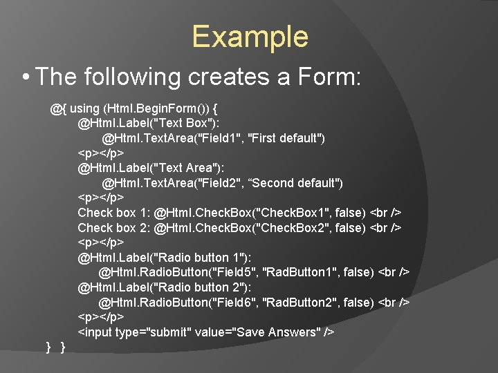 Example • The following creates a Form: @{ using (Html. Begin. Form()) { @Html. Example • The following creates a Form: @{ using (Html. Begin. Form()) { @Html.