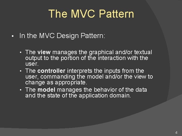 The MVC Pattern • In the MVC Design Pattern: • The view manages the The MVC Pattern • In the MVC Design Pattern: • The view manages the