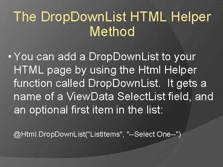 The Drop. Down. List HTML Helper Method • You can add a Drop. Down. The Drop. Down. List HTML Helper Method • You can add a Drop. Down.