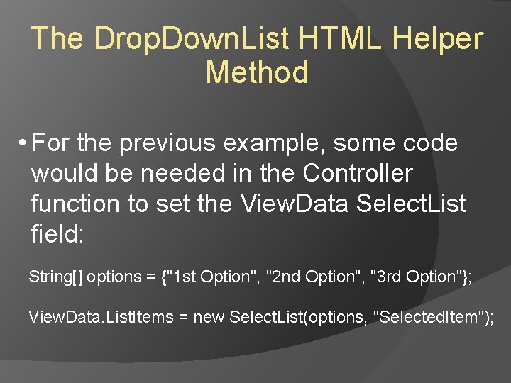 The Drop. Down. List HTML Helper Method • For the previous example, some code The Drop. Down. List HTML Helper Method • For the previous example, some code