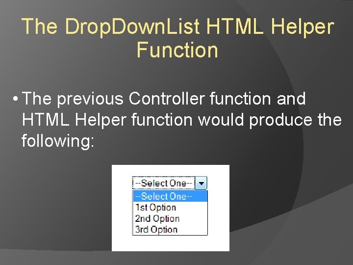 The Drop. Down. List HTML Helper Function • The previous Controller function and HTML The Drop. Down. List HTML Helper Function • The previous Controller function and HTML