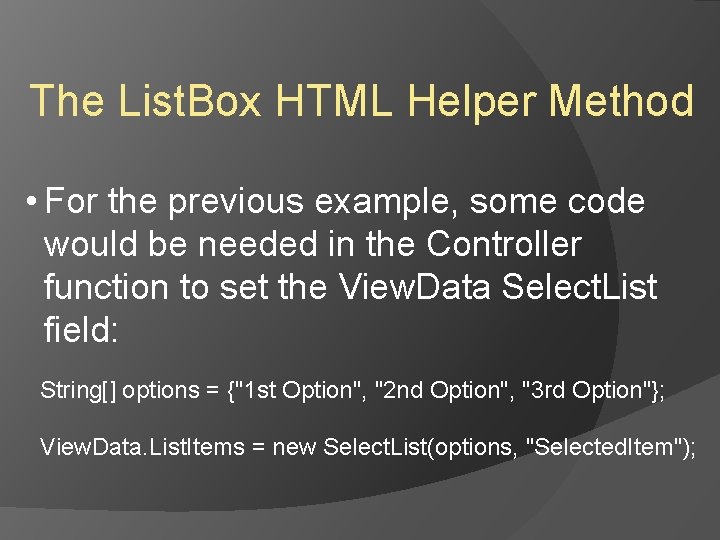 The List. Box HTML Helper Method • For the previous example, some code would The List. Box HTML Helper Method • For the previous example, some code would