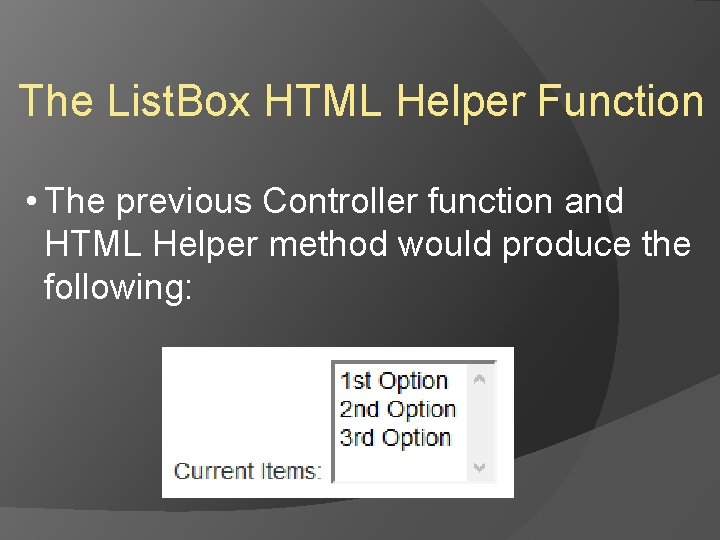 The List. Box HTML Helper Function • The previous Controller function and HTML Helper The List. Box HTML Helper Function • The previous Controller function and HTML Helper