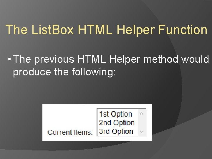 The List. Box HTML Helper Function • The previous HTML Helper method would produce The List. Box HTML Helper Function • The previous HTML Helper method would produce