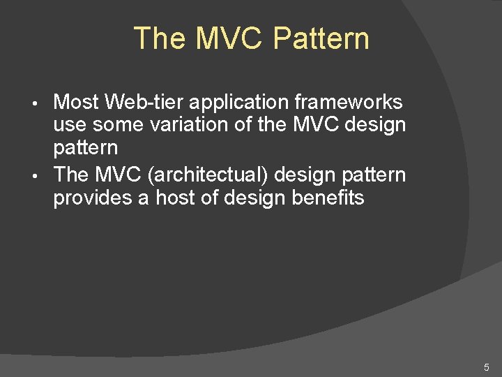The MVC Pattern Most Web-tier application frameworks use some variation of the MVC design The MVC Pattern Most Web-tier application frameworks use some variation of the MVC design