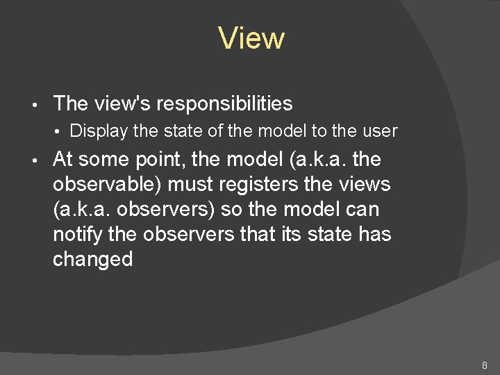 View • The view's responsibilities • Display the state of the model to the View • The view's responsibilities • Display the state of the model to the