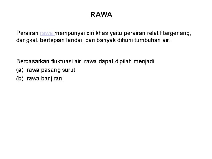 RAWA Perairan rawa mempunyai ciri khas yaitu perairan relatif tergenang, dangkal, bertepian landai, dan