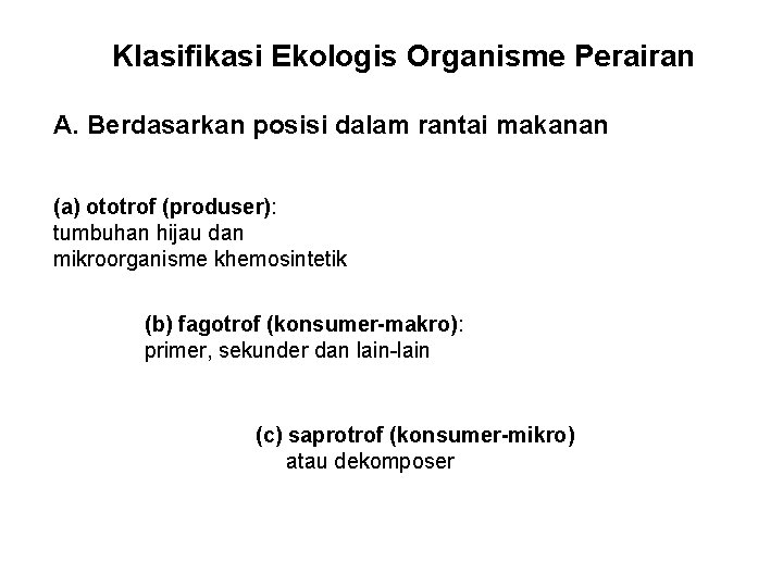 Klasifikasi Ekologis Organisme Perairan A. Berdasarkan posisi dalam rantai makanan (a) ototrof (produser): tumbuhan