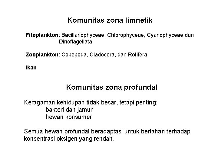 Komunitas zona limnetik Fitoplankton: Bacillariophyceae, Chlorophyceae, Cyanophyceae dan Dinoflagellata Zooplankton: Copepoda, Cladocera, dan Rotifera