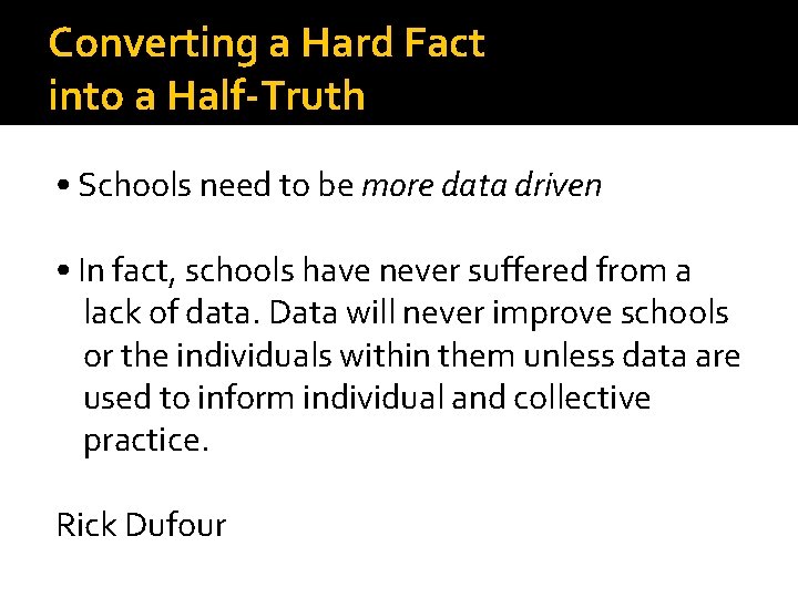 Converting a Hard Fact into a Half-Truth • Schools need to be more data