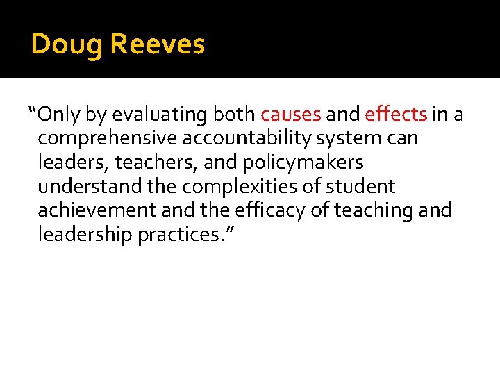 Doug Reeves “Only by evaluating both causes and effects in a comprehensive accountability system