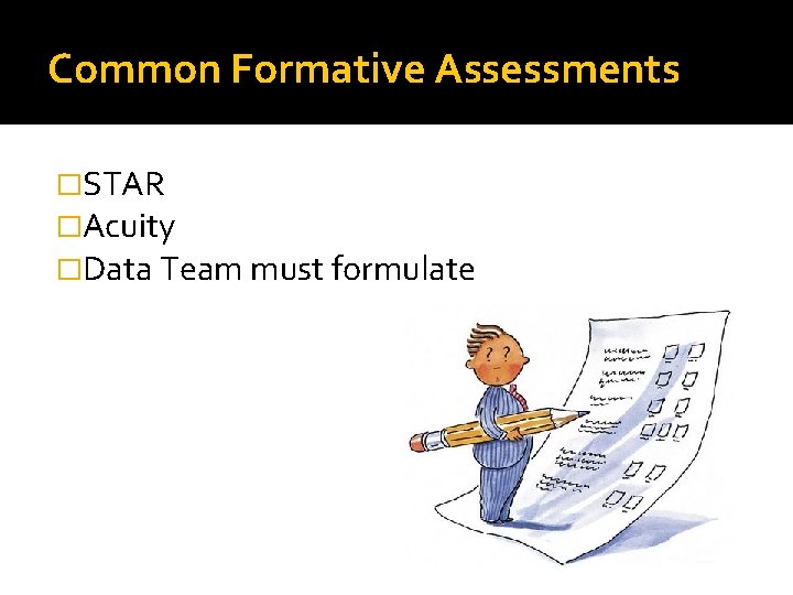 Common Formative Assessments �STAR �Acuity �Data Team must formulate 