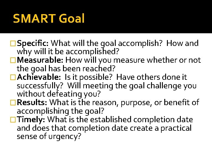 SMART Goal �Specific: What will the goal accomplish? How and why will it be