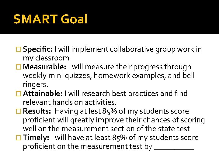 SMART Goal � Specific: I will implement collaborative group work in my classroom �