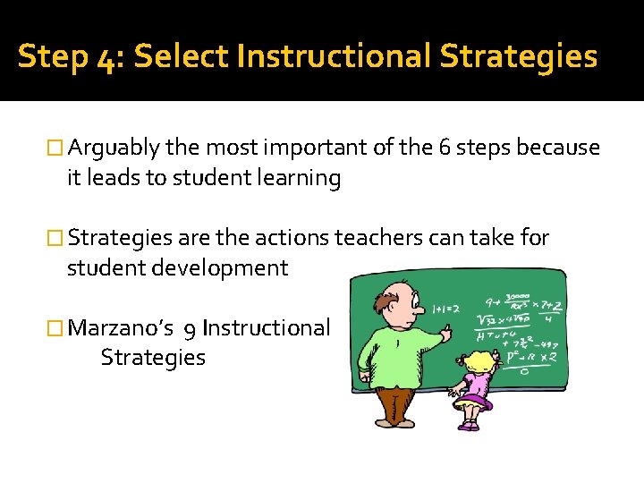 Step 4: Select Instructional Strategies � Arguably the most important of the 6 steps