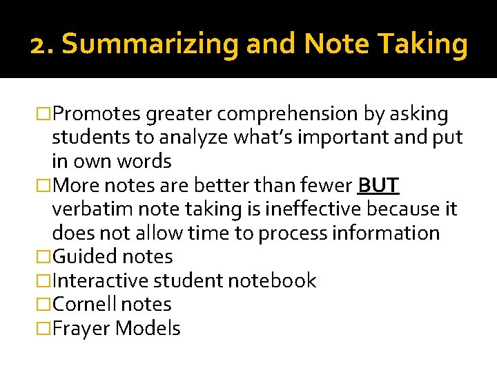 2. Summarizing and Note Taking �Promotes greater comprehension by asking students to analyze what’s