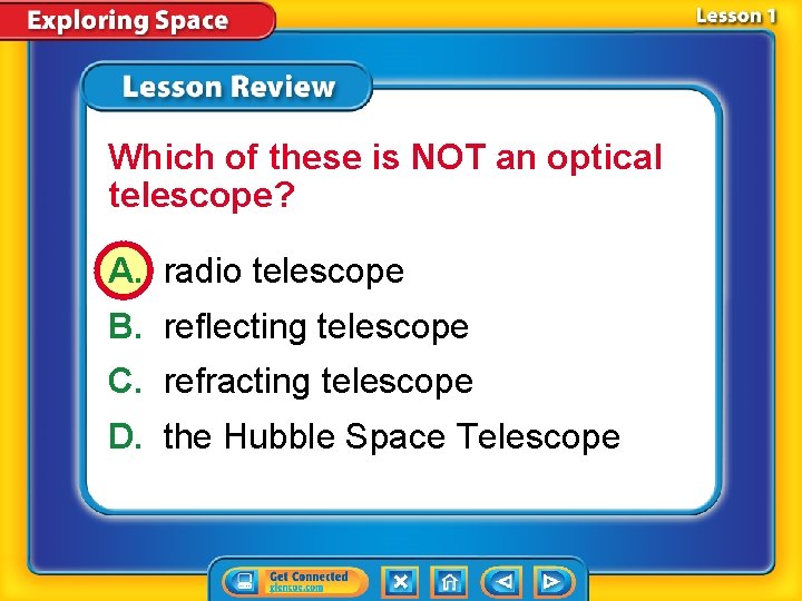 Which of these is NOT an optical telescope? A. radio telescope B. reflecting telescope
