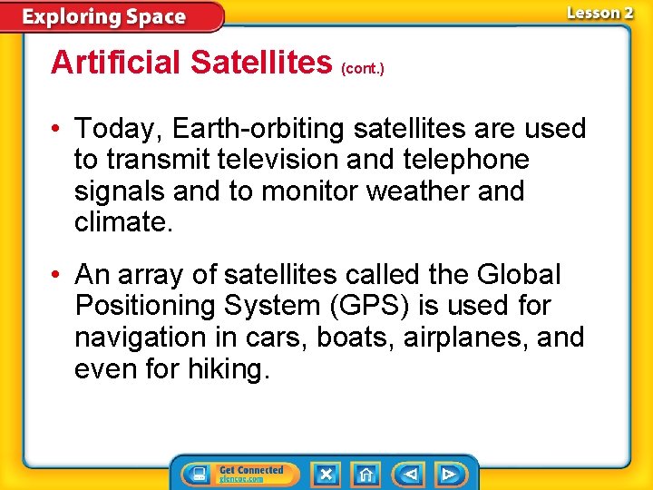 Artificial Satellites (cont. ) • Today, Earth-orbiting satellites are used to transmit television and