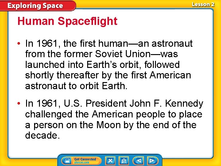Human Spaceflight • In 1961, the first human—an astronaut from the former Soviet Union—was