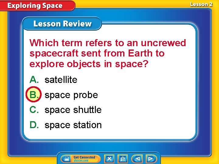 Which term refers to an uncrewed spacecraft sent from Earth to explore objects in