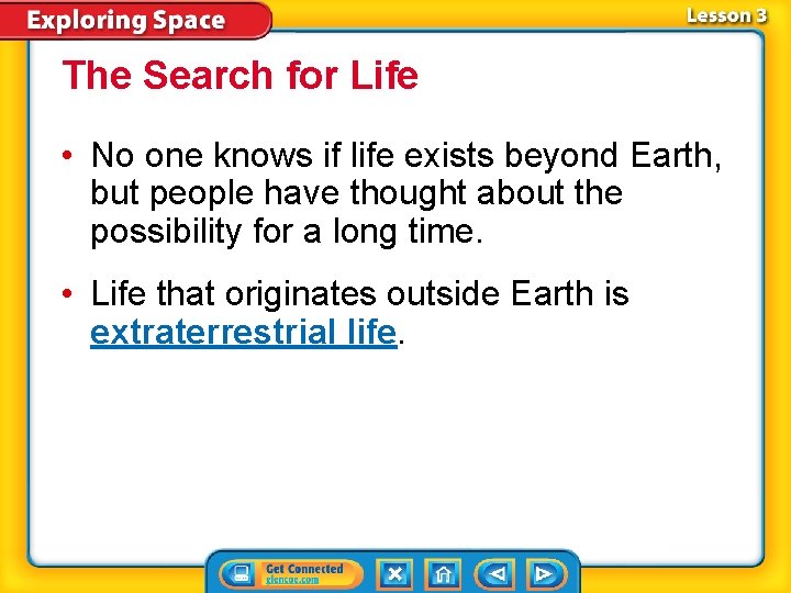The Search for Life • No one knows if life exists beyond Earth, but