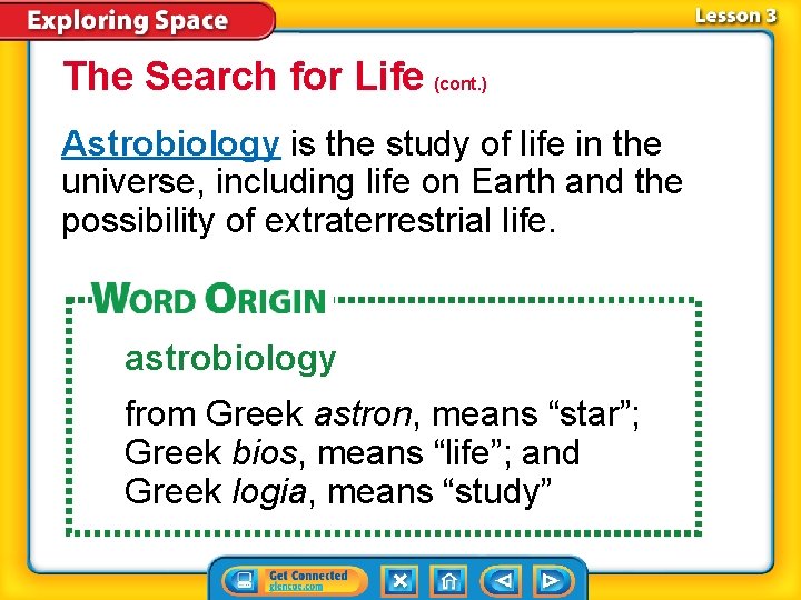 The Search for Life (cont. ) Astrobiology is the study of life in the