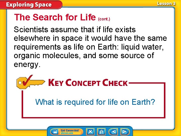 The Search for Life (cont. ) Scientists assume that if life exists elsewhere in